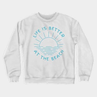 Life is better at the beach Crewneck Sweatshirt